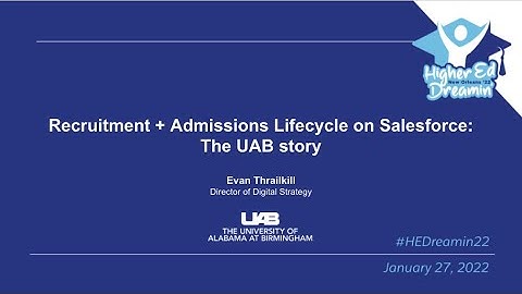 HEDreamin22: Recruitment + Admissions Lifecycle on Salesforce: The UAB story