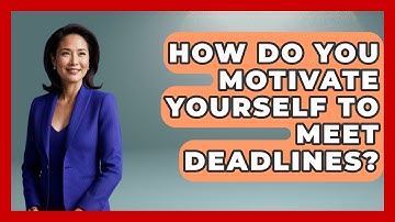 How Do You Motivate Yourself to Meet Deadlines? | The Time Management Pro