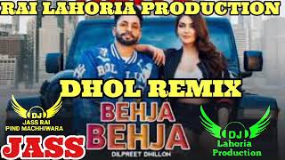BEHJA BHEJA | DHOL REMIX | DILPREET DHILLON | ORIGINAL RAI LAHORIA PRODUCTION❤PUNJABI NEW SONG🎧2023🎧