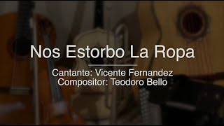 Nos Estorbo La Ropa - Puro Mariachi Karaoke - Vicente Fernandez