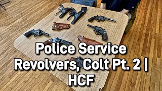 Police Service Revolvers, Colt Pt. 2 | HCF