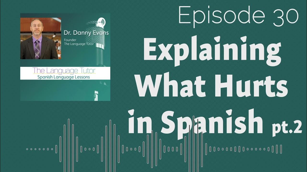 saying-what-hurts-in-spanish-pt-2-the-language-tutor-podcast-ep-30