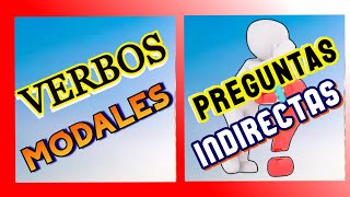 VERBOS MODALES  PREGUNTAS INDIRECTAS