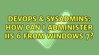 DevOps & SysAdmins: How can I administer IIS 6 from Windows 7? (2 Solutions!!) Details