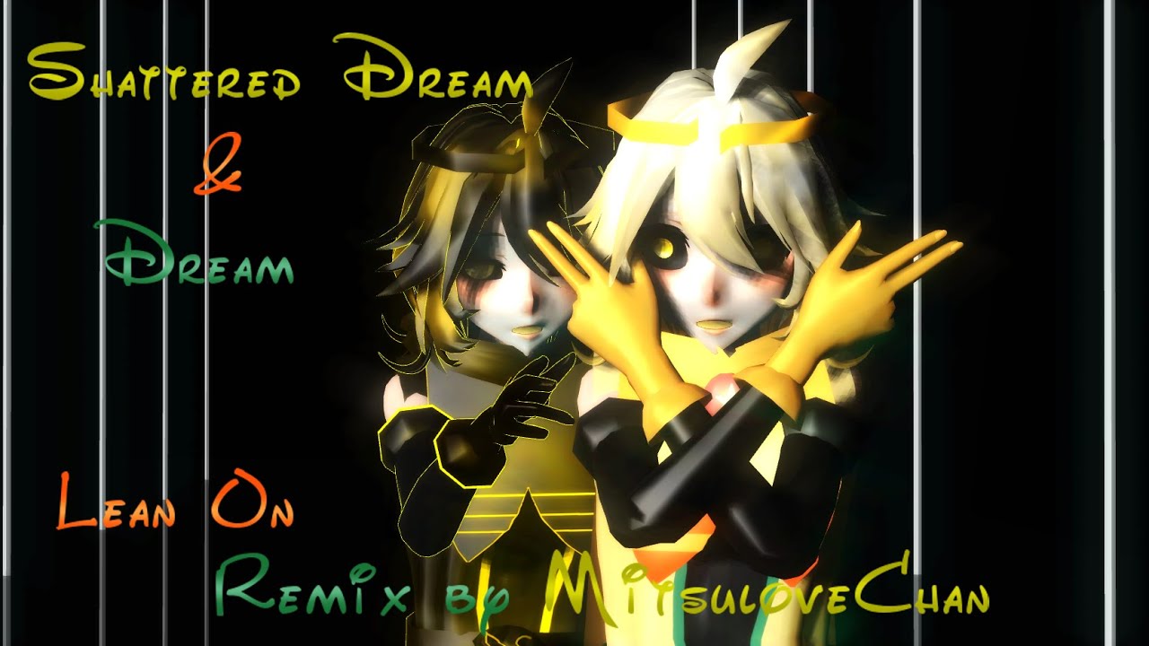 [MMD] Dream & Shattered Dream Lean On Remix by MitsuloveChan