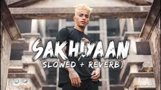 Sakhiyan ( Slowed   Reverb )