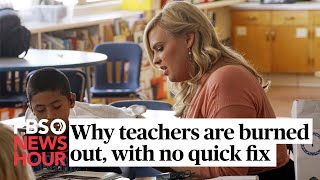 Teachers are burned out. Here's why there's no quick fix