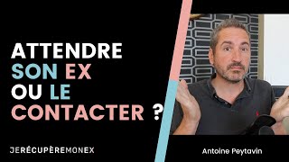 JE DOIS CONTACTER MON EX OU C'EST À LUI DE REVENIR?