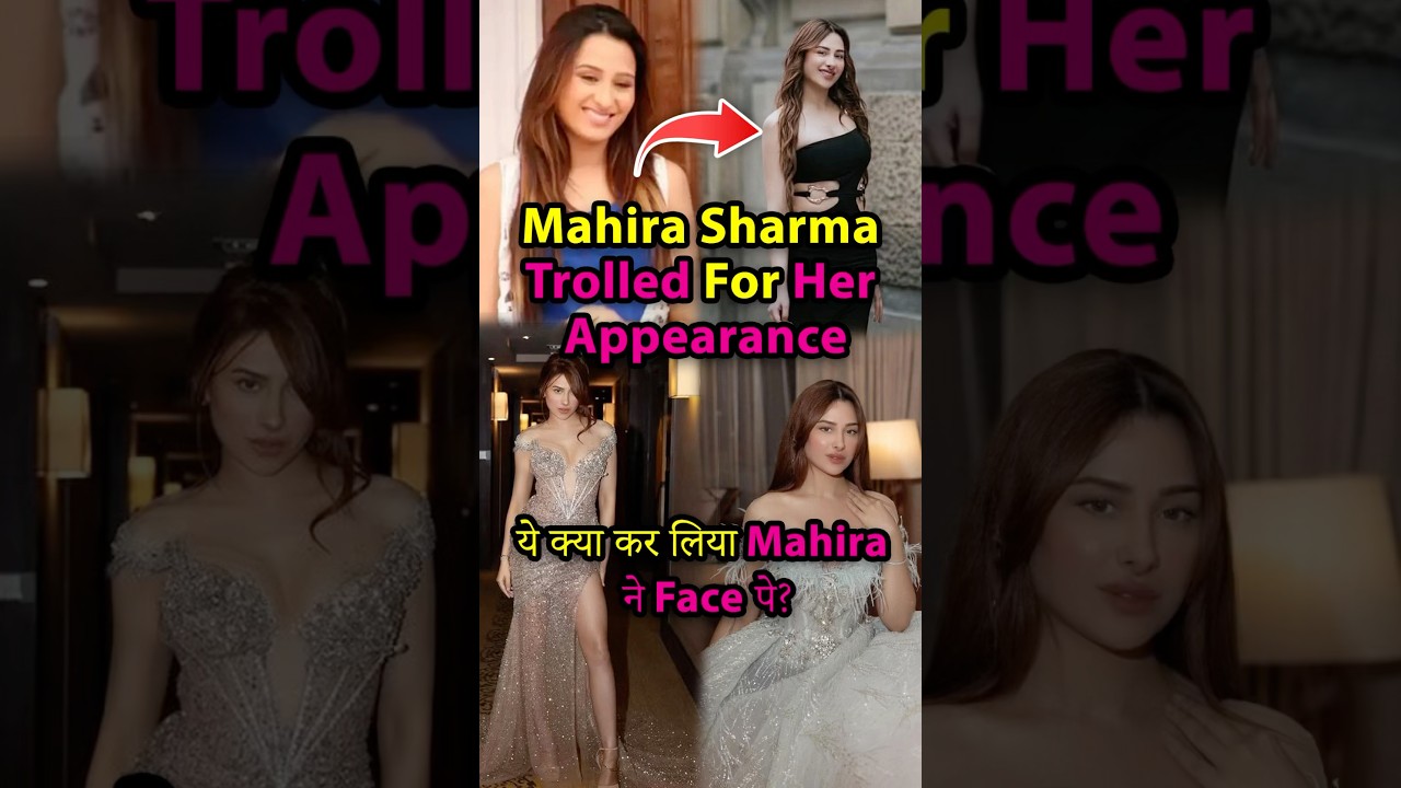 Mahira Sharma Trolled For Her Appearance 