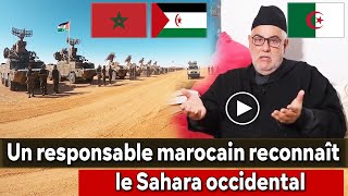 Algérie Maroc Pour la première fois, un responsable marocain reconnaît le Sahara occidental