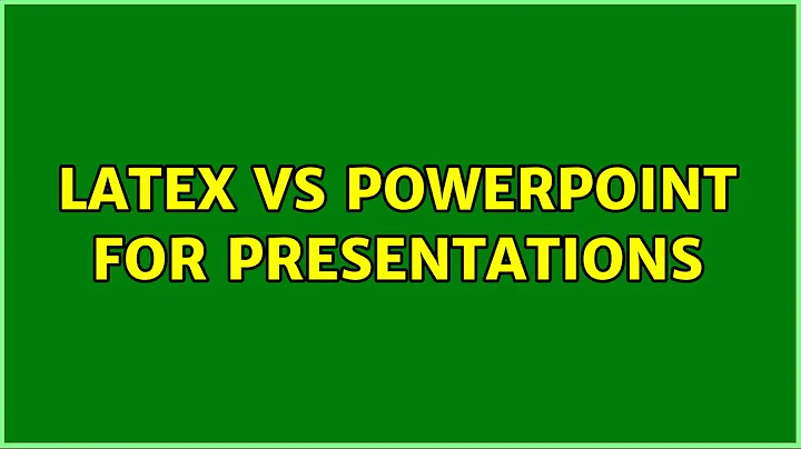 LaTeX vs Powerpoint for presentations (5 Solutions!!)