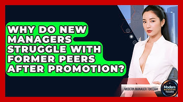 Why Do New Managers Struggle With Former Peers After Promotion? - Modern Manager Toolbox