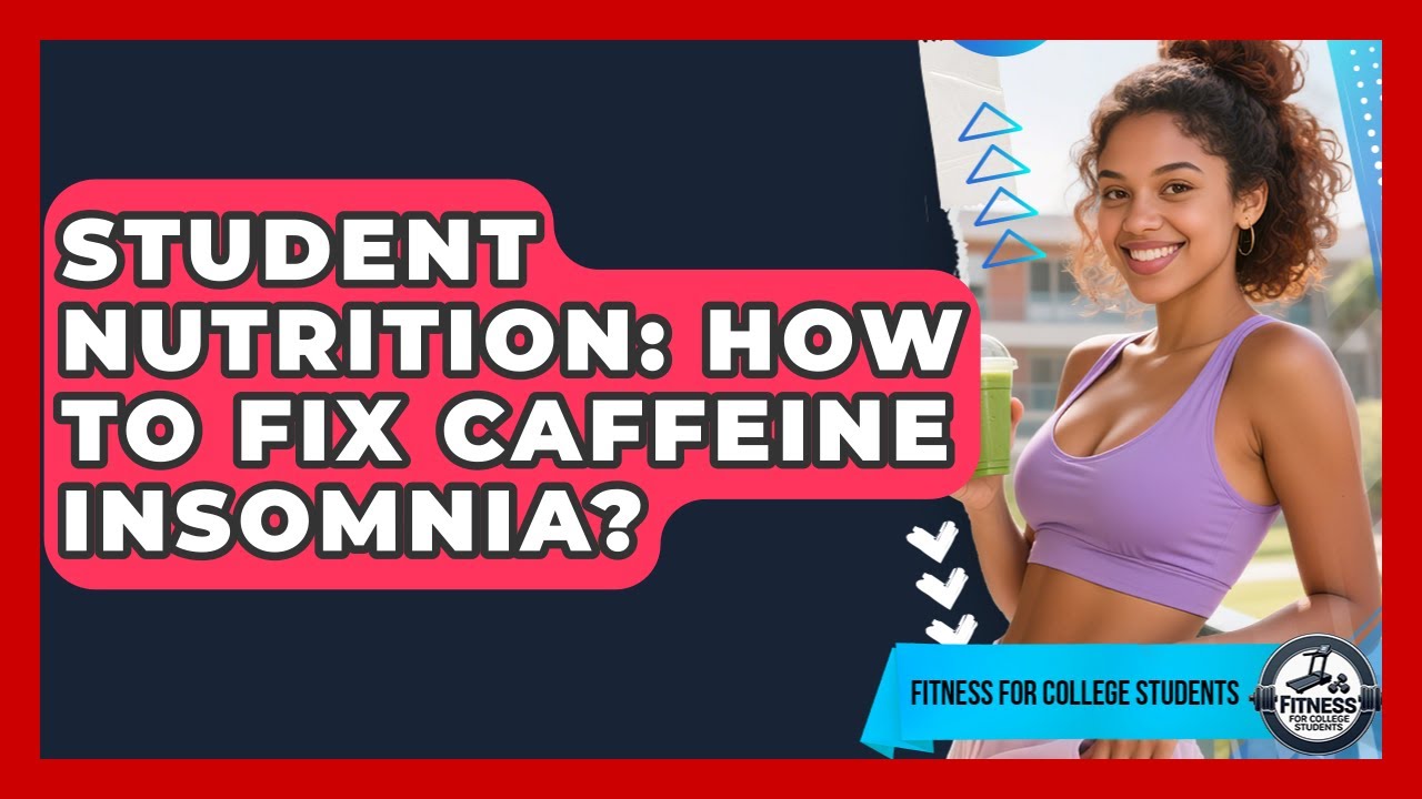 Student Nutrition: How To Fix Caffeine Insomnia? - Fitness for College Students
