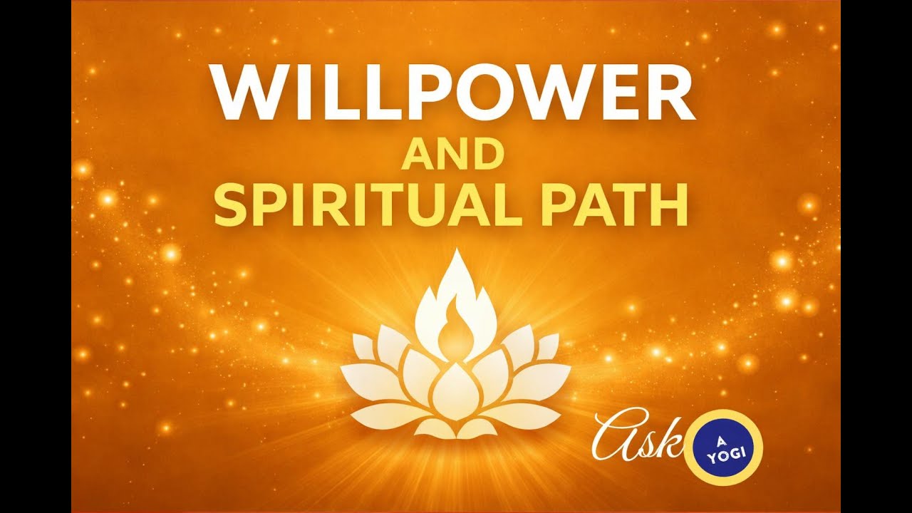 WILLPOWER AND  SPIRITUAL PATH. Ask a Yogi!