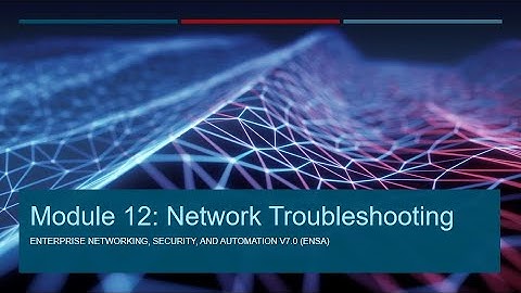ENSA Module 12   Network Troubleshooting