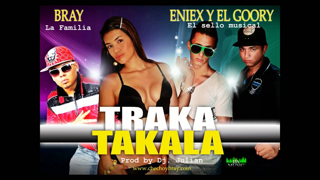 Watch Traka-Takala - Eniex y El Goory ft Bray (Prod by Dj. Julian L.A MUSIC) on YouTube Watch Traka-Takala - Eniex y El Goory ft Bray (Prod by Dj. Julian L.A MUSIC) on YouTube
