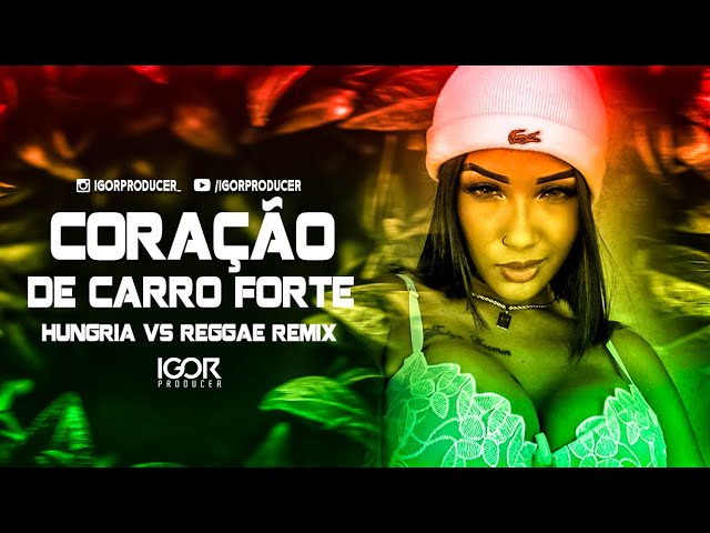 CORAÇÃO DE CARRO FORTE - HUNGRIA [Versão Reggae Remix 2023] @igorproducer class=