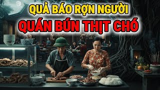 QUÁN BÚN THỊT CHÓ - QUẢ BÁO SÁT SINH Rợn Người Khiến Cả Làng Rùng Mình