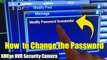 How to Change the Password for XMEye DVR Security Camera