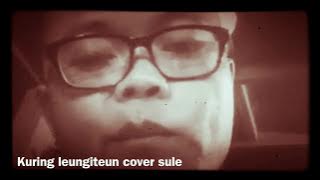 Kuring Leungiteun | Cover By Sule
