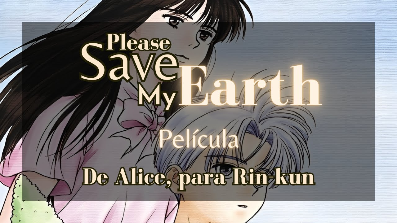 Please Save My Earth - Película - De Alice, para Rin-kun - YouTube