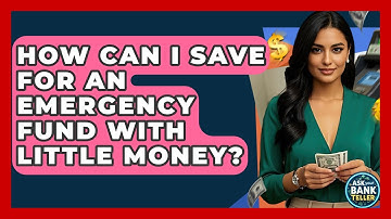 How Can I Save For An Emergency Fund With Little Money? - Ask Your Bank Teller