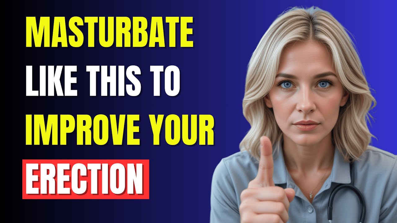 MASTURBATE THIS WAY AND YOUR ERECTIONS WILL IMPROVE - YouTube