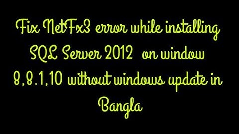 Fix NetFx3 error while installing SQL Server 2012  without windows update in Bangla