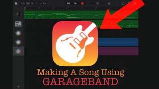 Making A Song Using Garageband