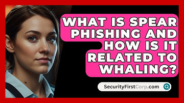 What Is Spear Phishing And How Is It Related To Whaling? - SecurityFirstCorp.com