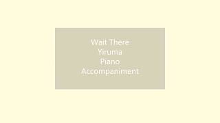 Wait There (Yiruma) - Piano Accompaniment