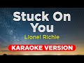 Stuck on you  lionel richie hq karaoke version with lyrics