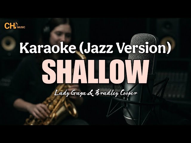 Shallow - Lady Gaga & Bradley Cooper (Karaoke - Jazz Version)