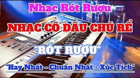 NHẠC RÓT RƯỢU | NHẠC CHÀO CÔ DÂU CHÚ RỂ RÓT RƯỢU SÂM BANH | Organ Channel