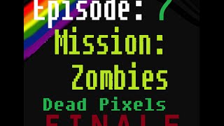 Dead Pixels Ep7 Full Playthrough COMPLETED This is Most Likely the Finale
