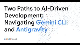 Two Paths to AI-Driven Development: Navigating Gemini CLI and Antigravity