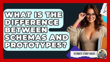 What Is The Difference Between Schemas And Prototypes? - Ultimate Study Hacks