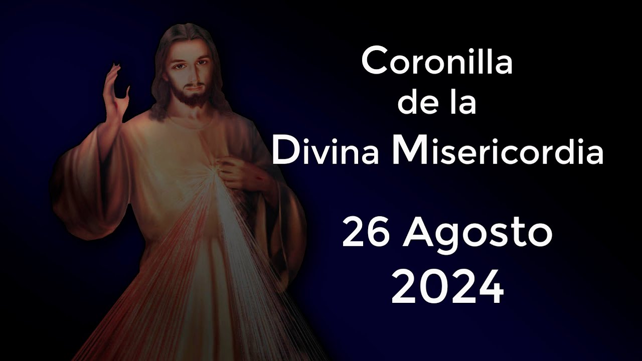Coronilla de la Divina Misericordia Hoy 26 Agosto 2024 - YouTube