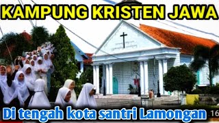 KAMPUNG KRISTEN JAWA DI TENGAH KAWASAN KOTA SANTRI LAMONGAN