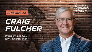 The Builder Upper Show EP 33 ft. Craig Fulcher from DWC Construction
