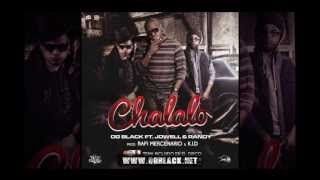 OG Black Ft. Jowell & Randy - Chalalo (Prod. by Dj Rafi Mercenario & KID)