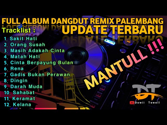 FULL ALBUM DANGDUT REMIX PALEMBANG UPDATE TERBARU || MANTULL!!!!!! class=