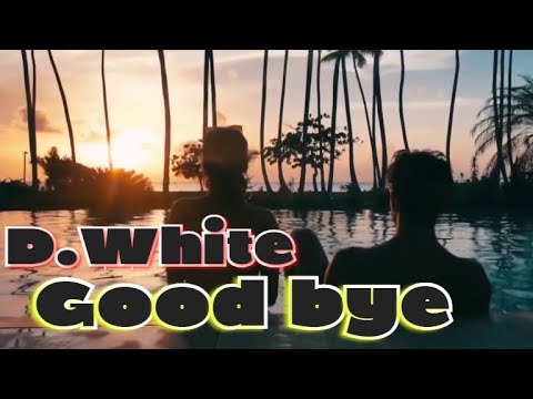 D.White - Good Bye