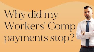 Why Did My Workers' Comp Payments Stop?