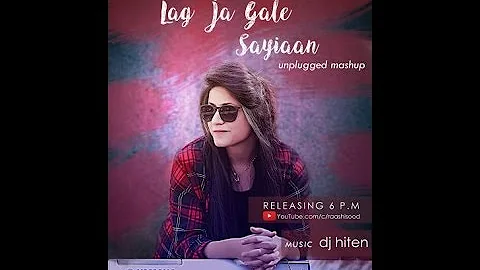 Raashi Sood - Lag Ja Gale x Saiyaan | Dj Hiten | Unplugged Cover |