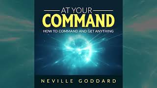 At Your Command - How to command and get anything - by Neville Goddard (FULL Audiobook)