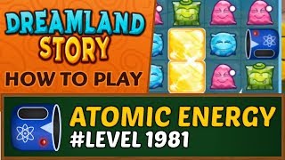 Dreamland Story - How to collect Atomic Energy Container - Level 1981 screenshot 5
