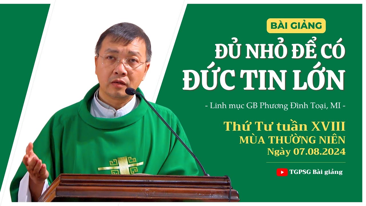 Outline Video Đủ nhỏ để có đức tin lớn - Lm GB Phương Đình Toại, MI | Thứ Tư tuần XVIII TN
