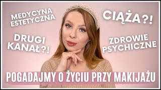 O ŻYCIU PRZY MAKIJAŻU #1 🌸 ciąża | zdrowie psychiczne | medycyna estetyczna | drugi kanał