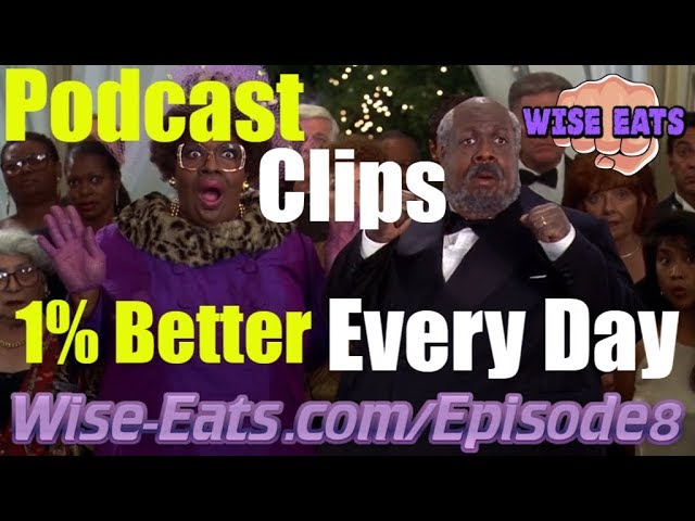 Get 1% Better Every Day - Wise Eats Podcast Clips (Episode 8)